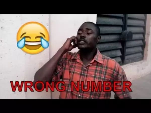 Video: WRONG NUMBER (COMEDY SKIT) - Latest 2018 Nigerian Comedy